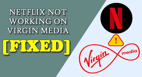 Netflix ne fonctionne pas sur Virgin Media